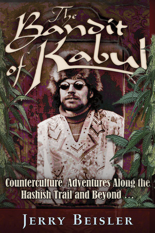 The Bandit of Kabul: Counterculture Adventures Along the Hashish Trail and Beyond . . . (Hardcover)