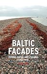 Baltic Facades: Estonia, Latvia and Lithuania since 1945