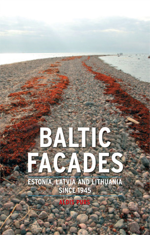 Baltic Facades: Estonia, Latvia and Lithuania since 1945 (Contemporary Worlds)
