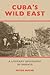 Cuba’s Wild East: A Literar...