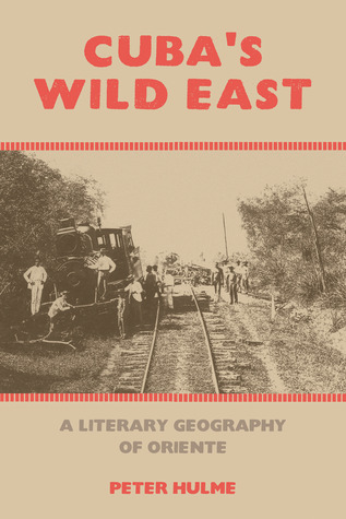 Cuba’s Wild East: A Literary Geography of Oriente (American Tropics: Towards a Literary Geography, 1)