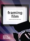 Framing Film: Cinema and the Visual Arts
