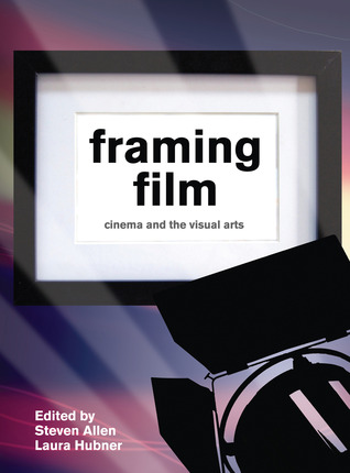 Framing Film: Cinema and the Visual Arts (Paperback)