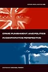 Crime and Justice, Volume 36: Crime, Punishment, and Politics in Comparative Perspective (Volume 36) (Crime and Justice: A Review of Research) Crime and Justice, Volume 36: Crime, Punishment, and Politics in Comparative Perspective (Volume 36) (Crime and Justice: A Review of Research)