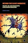 Beyond the Slave Narrative: Politics, Sex, and Manuscripts in the Haitian Revolution (Liverpool Studies in International Slavery, 4)