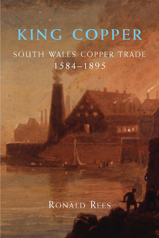 King Copper: South Wales and the Copper Trade 1584-1895 (Paperback)