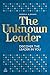 The Unknown Leader: Discover the Leader in You