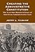 Creating the Administrative Constitution: The Lost One Hundred Years of American Administrative Law (Yale Law Library Series in Legal History and Reference)