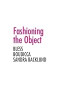 Fashioning the Object: Bless, Boudicca, and Sandra Backlund
