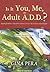 Is It You, Me, or Adult A.D.D.?: Stopping the Roller Coaster When Someone You Love Has Attention Deficit Disorder