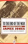 To the End of the War by James  Jones