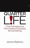 Quarter Life: Crisis Management from History's Greatest 30-Something