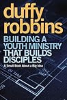 Building a Youth Ministry that Builds Disciples: A Small Book About a Big Idea Building a Youth Ministry that Builds Disciples: A Small Book About a Big Idea