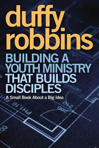 Building a Youth Ministry that Builds Disciples: A Small Book About a Big Idea (Paperback)