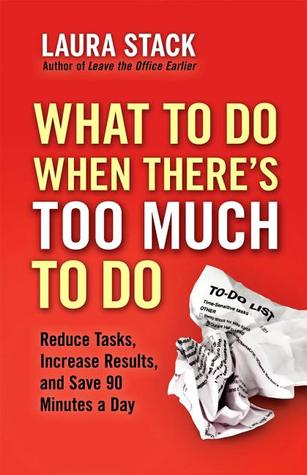What To Do When There's Too Much To Do: Reduce Tasks, Increase Results, and Save 90 Minutes a Day (Paperback)