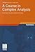 A Course in Complex Analysis: From Basic Results to Advanced Topics