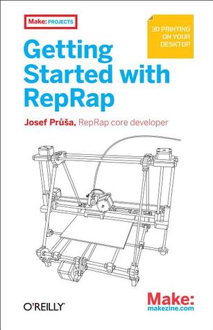 Getting Started With RepRap: 3d Printing on Your Desktop