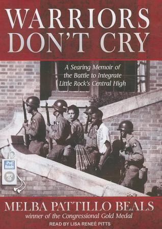 Warriors Don't Cry: A Searing Memoir of the Battle to Integrate Little Rock's Central High