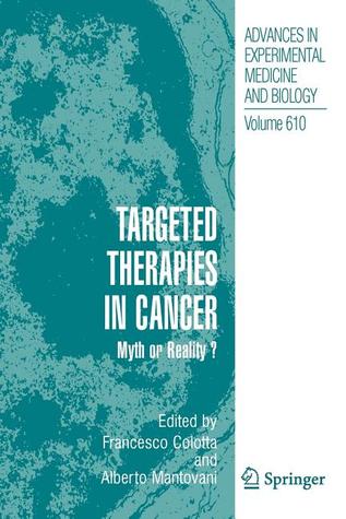 Advances in Experimental Medicine and Biology, Volume 610: Targeted Therapies in Cancer: Myth or Reality?