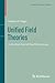 Unified Field Theories: in the first third of the 20th century (Science Networks. Historical Studies, 13)