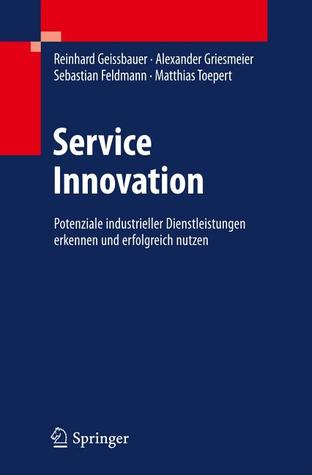 Serviceinnovation: Potenziale industrieller Dienstleistungen erkennen und erfolgreich implementieren (German Edition)