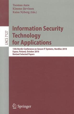 Information Security Technology for Applications: 15th Nordic Conference on Secure IT Systems, NordSec 2010, Espoo, Finland, October 27-29, 2010, ... (Lecture Notes in Computer Science, 7127)