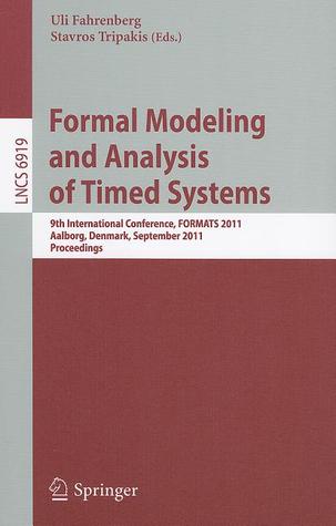 Formal Modeling and Analysis of Timed Systems: 9th International Conference, FORMATS 2011, Aalborg, Denmark, September 21-23, 2011, Proceedings (Lecture Notes in Computer Science, 6919)