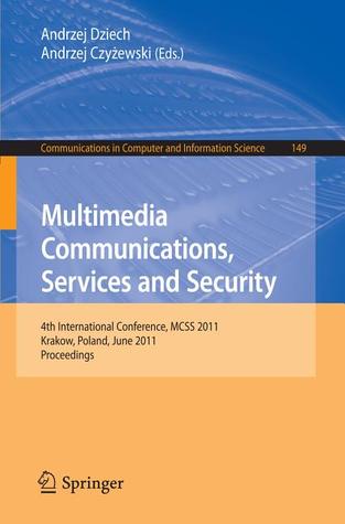 Multimedia Communications, Services and Security: 4th International Conference, MCSS 2011, Krakow, Poland, June 2-3, 2011. Proceedings (Communications in Computer and Information Science, 149)