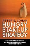 Hungry Start-up Strategy: Creating New Ventures with Limited Resources and Unlimited Vision