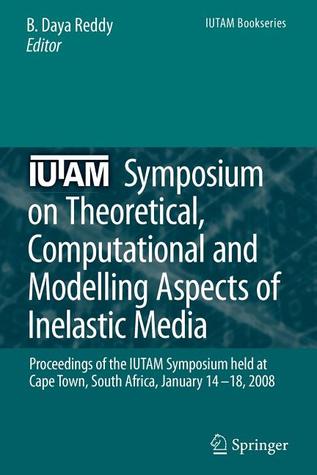 IUTAM Symposium on Theoretical, Computational and Modelling Aspects of Inelastic Media