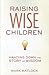 Raising Wise Children by Mark Matlock