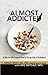 Almost Addicted: Is My (or My Loved One's) Drug Use a Problem? (The Almost Effect)