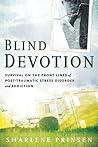 Blind Devotion: Survival on the Front Lines of Post-Traumatic Stress Disorder and Addiction Blind Devotion: Survival on the Front Lines of Post-Traumatic Stress Disorder and Addiction