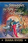 The Smuggler, the Spy and the Spider by Diana Rivers