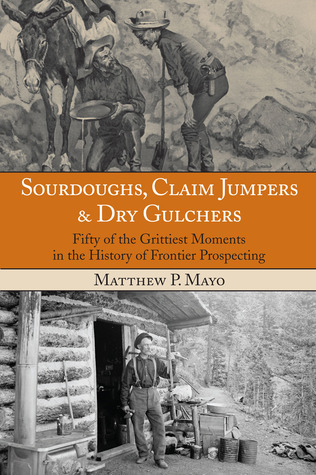 Sourdoughs, Claim Jumpers & Dry Gulchers (Paperback)