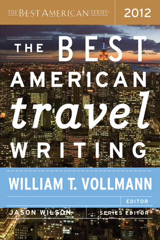 The Best American Travel Writing 2012: Notable Selections from the Annual Series by Leading Editors (Paperback)