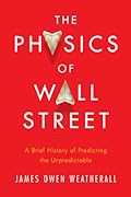 The Physics of Wall Street: A Brief History of Predicting the Unpredictable