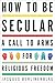 How to Be Secular: A Call t...