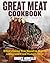 The Great Meat Cookbook: Ev...