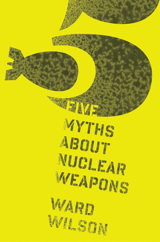 Five Myths about Nuclear Weapons (Hardcover)