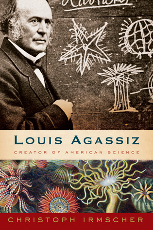 Louis Agassiz: Creator of American Science (Hardcover)