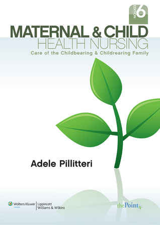 Maternal and Child Health Nursing, 6th Ed. + Prepu + Nursing in Today's World, 10th Ed.: Care of the Childbearing & Childrearing Family