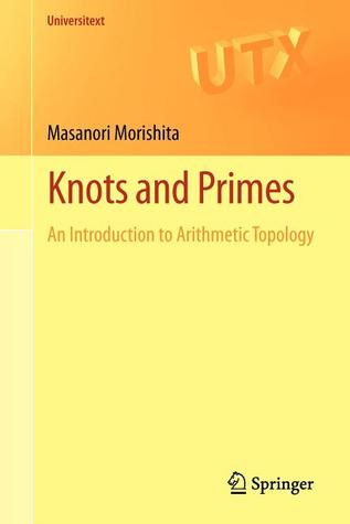 Knots and Primes: An Introduction to Arithmetic Topology (Universitext)