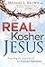The Real Kosher Jesus: Revealing the Mysteries of the Hidden Messiah