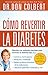 Cómo revertir la diabetes: Descubra los métodos naturales para controlar la diabetes tipo 2 (Spanish Edition)