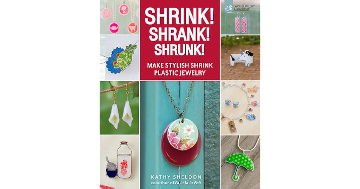Shrink! Shrank! Shrunk! Make Stylish Shrink Plastic Jewelry by Kathy