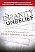 The Insanity of Unbelief: A...