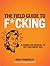 The Field Guide to F*CKING:...