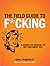 The Field Guide to F*CKING: A Hands-on Manual to Getting Great Sex