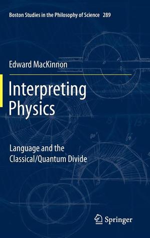 Interpreting Physics: Language and the Classical/Quantum Divide (Hardcover)